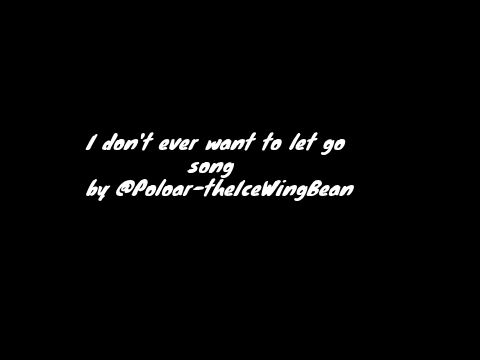 I don't ever want to let go song