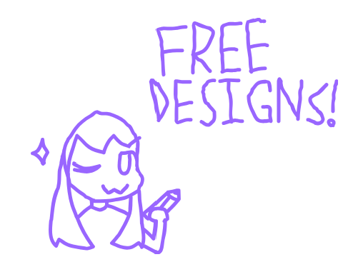 FREE DESIGNS! >:D