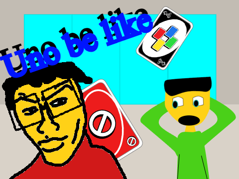 UNO be like