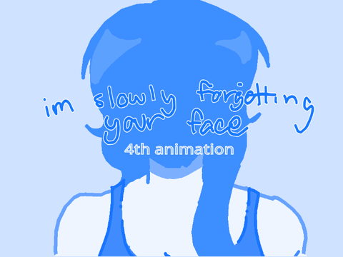 I’m slowly forgetting your face - animation #4