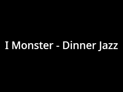 I Monster - Dinner Jazz
