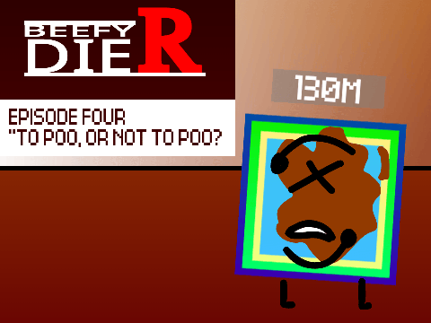 Episode 4, Beefy Die R - "To Poo, Or Not To Poo?"