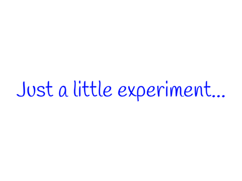 Just a Little Experiment...