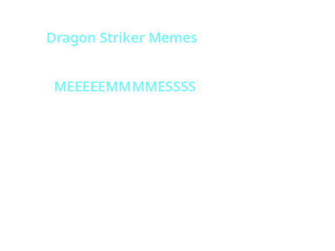 Dragon Striker Memes