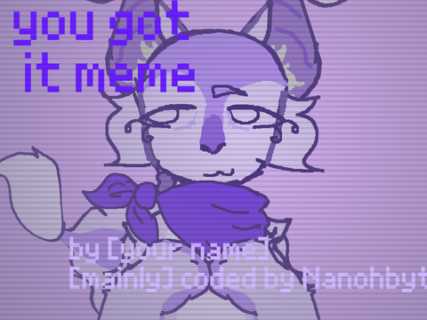 you got it! animation meme template [CCE]