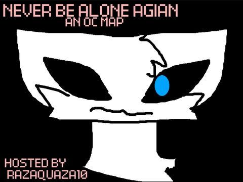 Never Be Alone Again open OC MAP