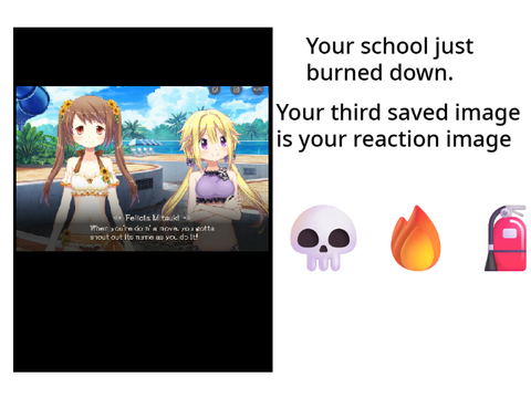 Your school just burned down and your third saved image is your reaction