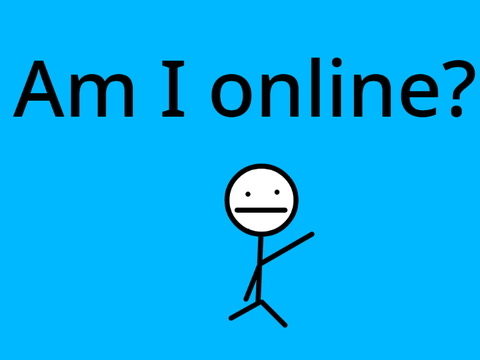 Am I online? 