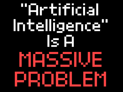 "Artificial Intelligence" Is A Massive Problem remix
