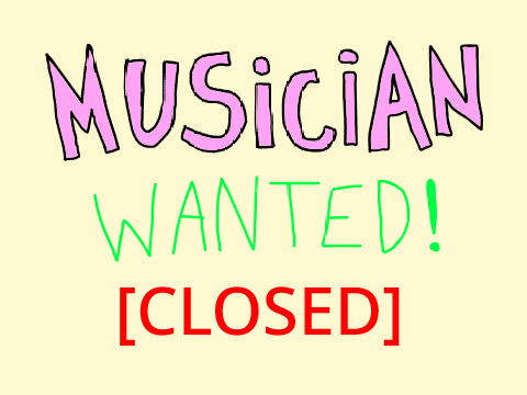 Looking for a musician [CLOSED]