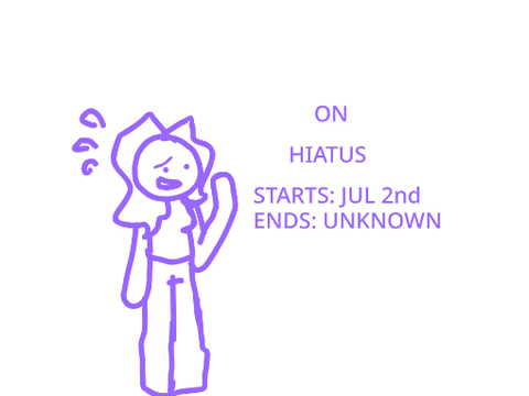 GOIN ON HIATUSSSSSSSS