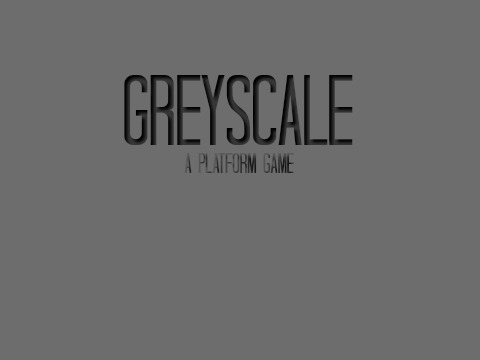 Greyscale :::[Platformer]::: (NOT DONE)