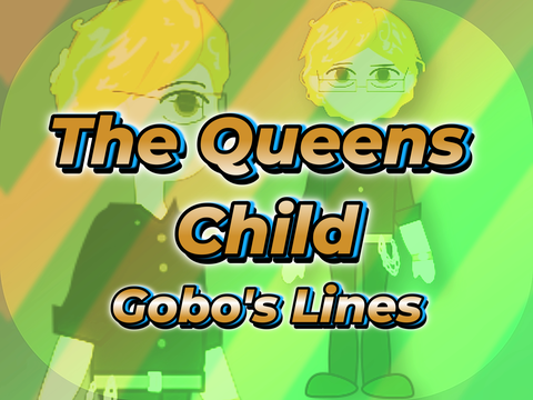 Gobo's Lines for "The Queen's Child" Episode 4