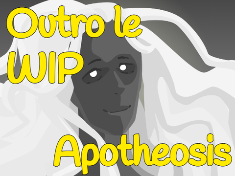 (WIP) (WIP) (WIP) Apotheosis / Outro