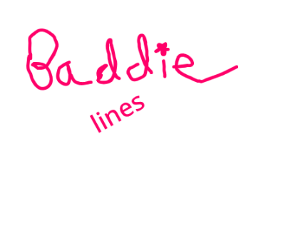 Baddie lines