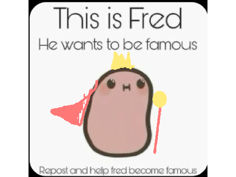 Repost FRED!  MAKE HIM POPULAR GUYS :D REMIXXXXXXX remix
