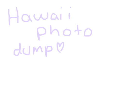 Hawaii photo dump <3