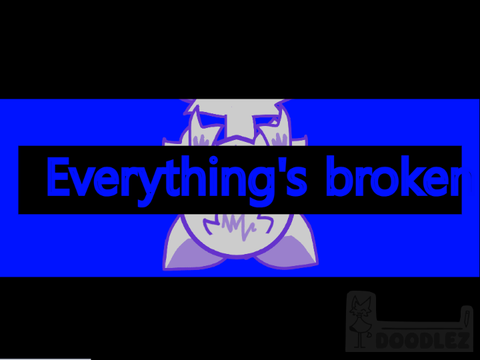 Everything's broken meme Deltarune