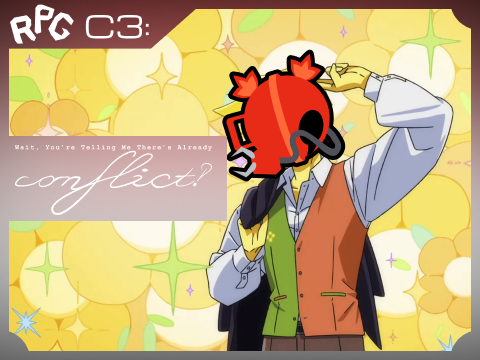 RPG C3: Wait, You're Telling Me There's Already Conflict‽
