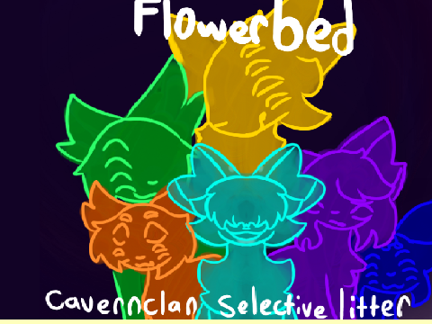 flowerbed ! - a open selective cavernclan litter