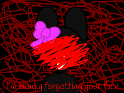 im slowly forgetting your face...