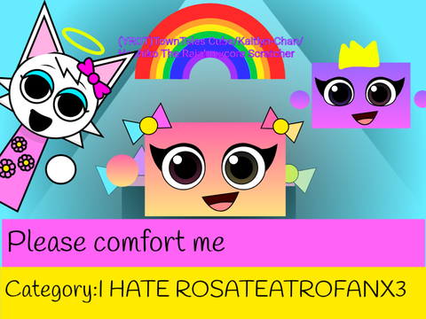 Please Comfort me because @RosaTeatroFanX3 Hates me for no reason!!!!!