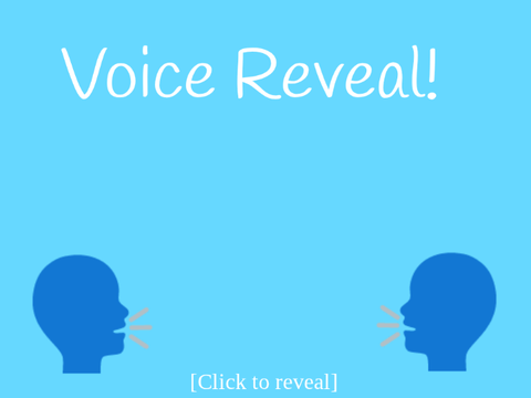 Voice Reveal!