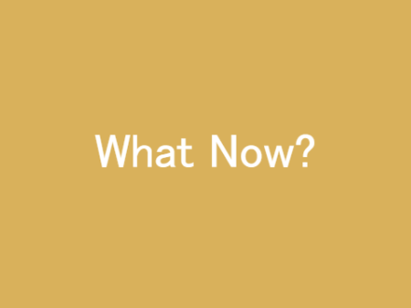 What Now?