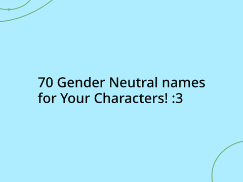 70 Gender neutral names 4 your characters!!!