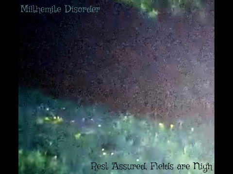 Milthemite Disorder (47-E) - Rest Assured, Fields are Nigh [EXCERPT]