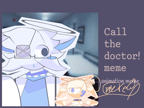 C4LL TH3 D0CT0R! ~ animation meme