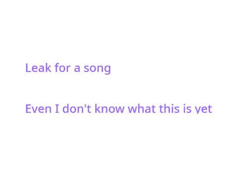 Leak for an upcoming song maybe