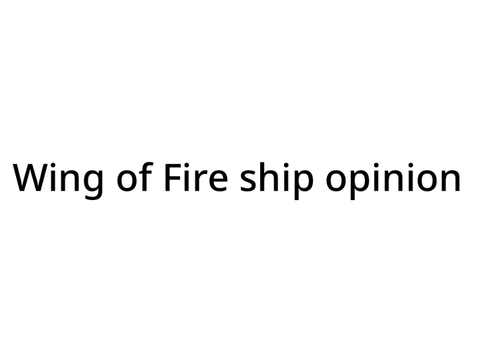 Wings of Fire ship opinions