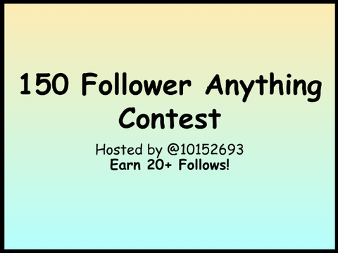 (EARN 20 FOLLOWS) 150 Follower Anything Contest 