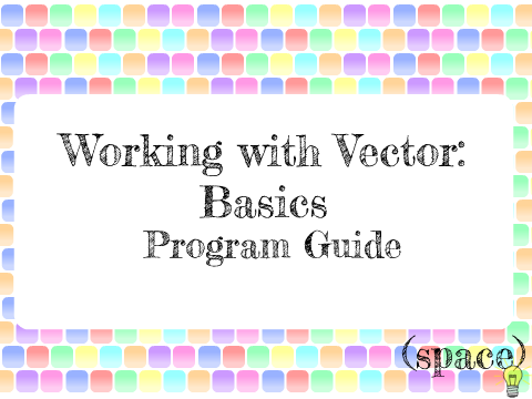 Working With Vector: Basics - Program Guide