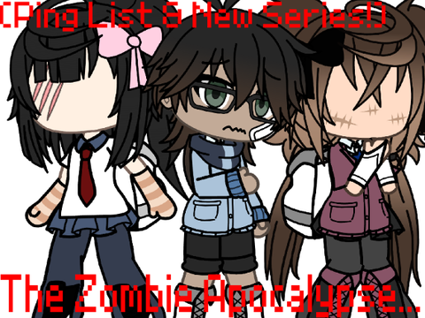 (Ping List & New Series!) The Zombie Apocalypse...