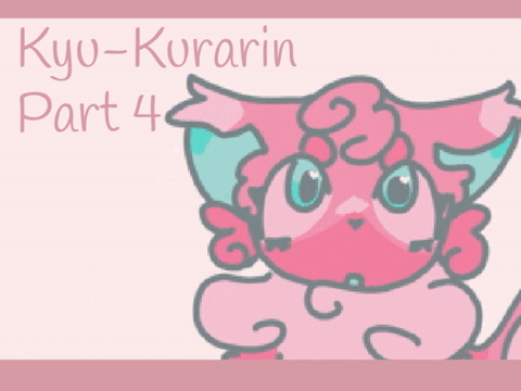 Kyu-Kurarin || part 4!