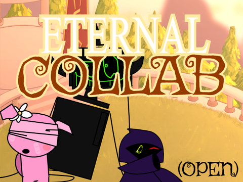 Eternal Collab (Open for business) [0/14]