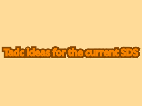 ★Tadc ideas for the current SDS★