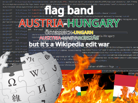 flag band: austria-hungary but it's a Wikipedia edit war