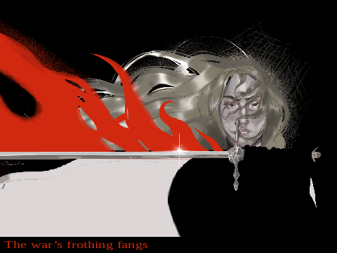 the war's frothing fangs
