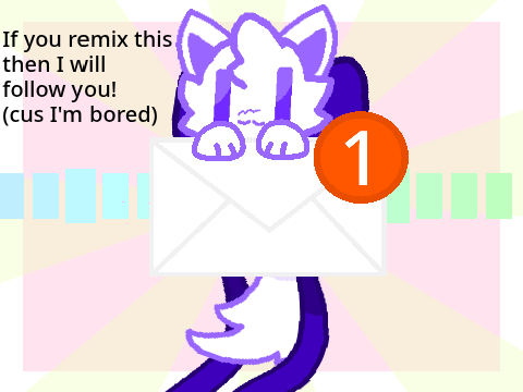 if you remix this project i'll follow you! {cus I'm bored}
