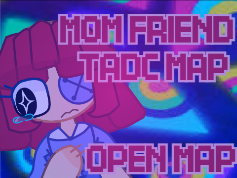 《 ✧MOM FRIEND MAP ✧ OPEN MAP ✧ TADC MAP✧》