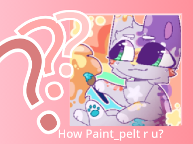 How Paint_pelt r u?
