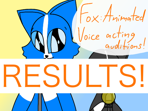 RESULTS! Fox Animated: Voice Acting Auditions!