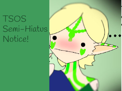 TSOS Semi-Hiatus Notice!