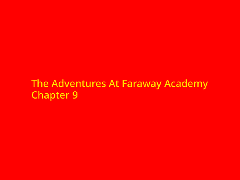 The Adventures at Faraway Academy~ Chapter 9