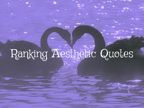 Ranking Aesthetic Quotes<3