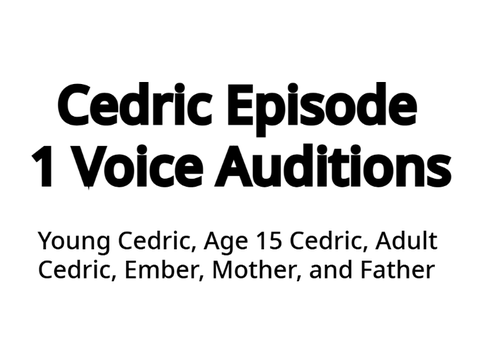 Cedric Episode 1 Voice Auditions!