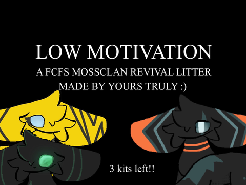 CLOSED! low motivation - a fcfs mc litter